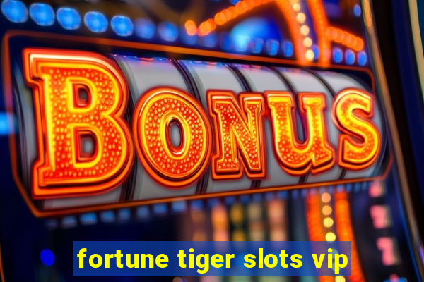 fortune tiger slots vip